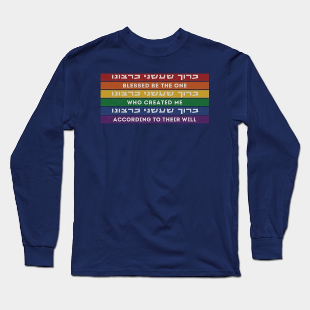 Hebrew Blessing: Who Created Me According to Their Will - Jewish LGBTQ Long Sleeve T-Shirt by JMM Designs